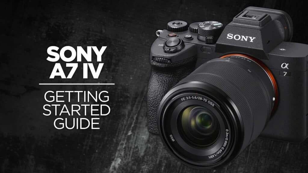 Sony a7 IV Getting Started Guide Course