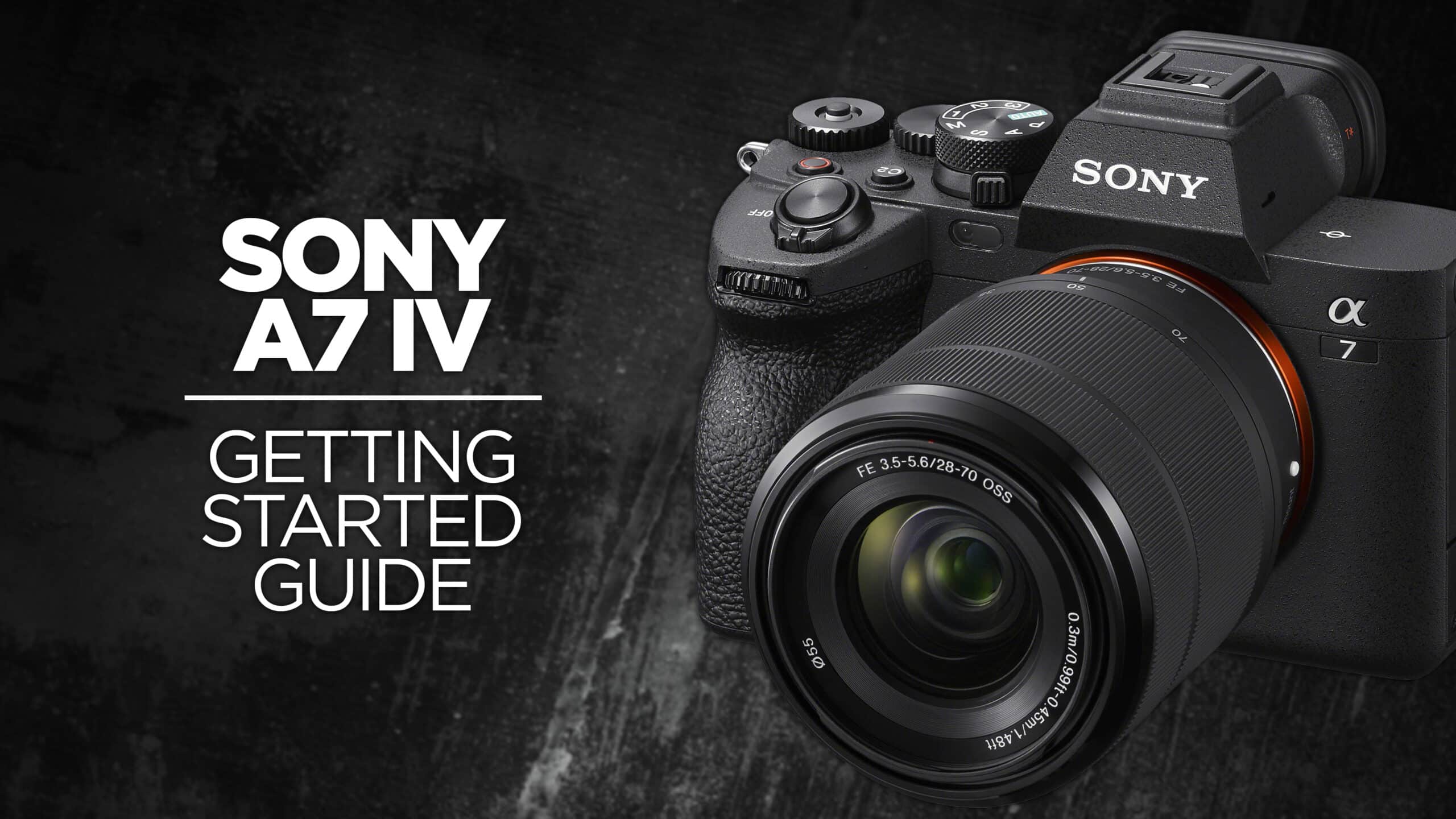 Sony a7 IV Getting Started Guide Course scaled